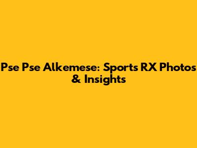 Pse Pse Alkemese: Sports RX Photos & Insights