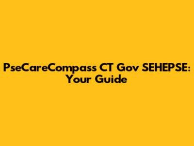 PseCareCompass CT Gov SEHEPSE: Your Guide