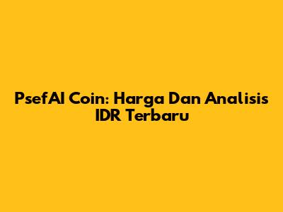 PsefAI Coin: Harga Dan Analisis IDR Terbaru