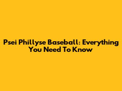 Psei Phillyse Baseball: Everything You Need To Know