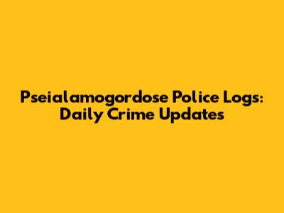 Pseialamogordose Police Logs: Daily Crime Updates