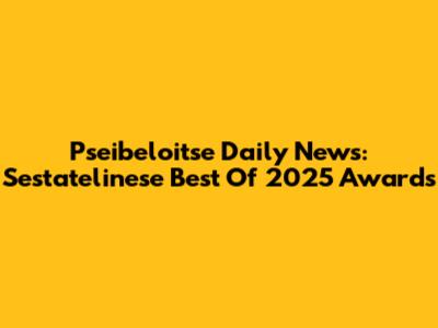 Pseibeloitse Daily News: Sestatelinese Best Of 2025 Awards
