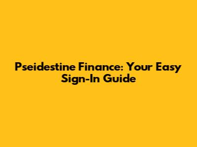 Pseidestine Finance: Your Easy Sign-In Guide
