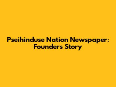 Pseihinduse Nation Newspaper: Founder's Story