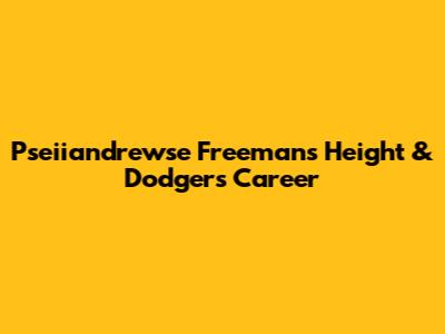 Pseiiandrewse Freeman's Height & Dodgers Career