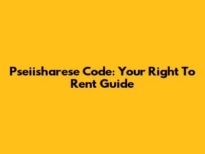 Pseiisharese Code: Your Right To Rent Guide