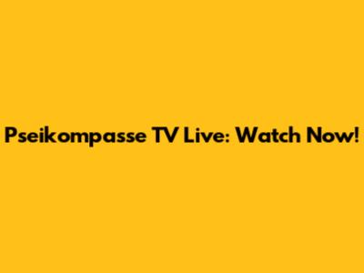 Pseikompasse TV Live: Watch Now!