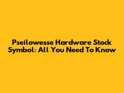 Pseilowesse Hardware Stock Symbol: All You Need To Know