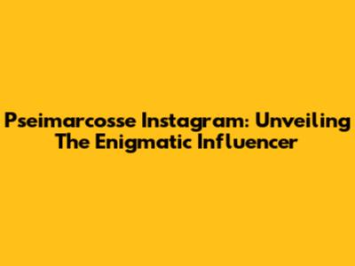 Pseimarcosse Instagram: Unveiling The Enigmatic Influencer