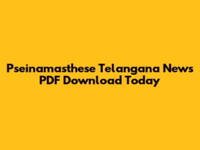 Pseinamasthese Telangana News PDF Download Today