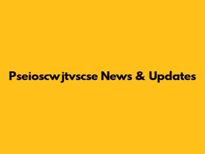 Pseioscwjtvscse News & Updates