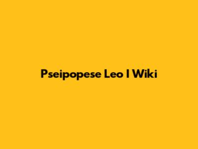 Pseipopese Leo I Wiki