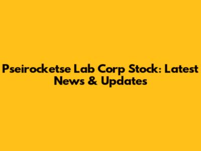 Pseirocketse Lab Corp Stock: Latest News & Updates