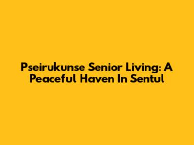 Pseirukunse Senior Living: A Peaceful Haven In Sentul