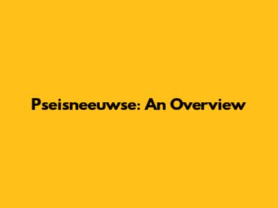Pseisneeuwse: An Overview