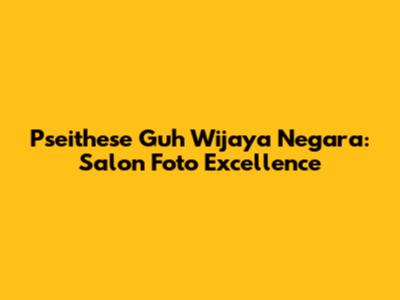 Pseithese Guh Wijaya Negara: Salon Foto Excellence