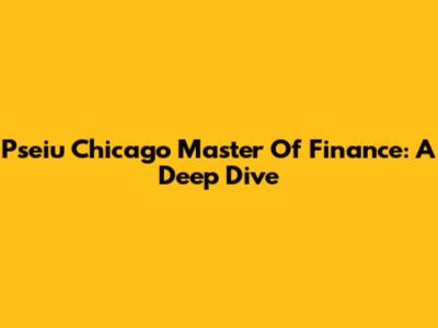 Pseiu Chicago Master Of Finance: A Deep Dive