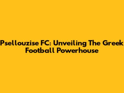 Psellouzise FC: Unveiling The Greek Football Powerhouse