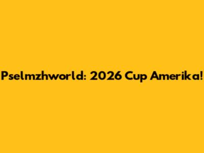 Pselmzhworld: 2026 Cup Amerika!