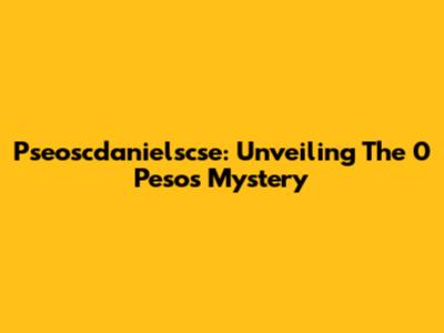 Pseoscdanielscse: Unveiling The '0 Pesos' Mystery
