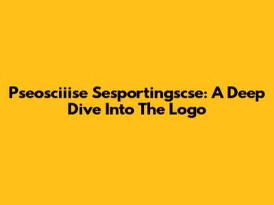Pseosciiise Sesportingscse: A Deep Dive Into The Logo