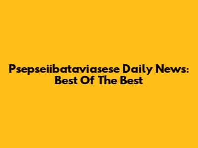 Psepseiibataviasese Daily News: Best Of The Best