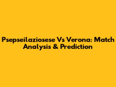 Psepseilaziosese Vs Verona: Match Analysis & Prediction