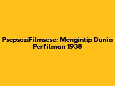 PsepseziFilmsese: Mengintip Dunia Perfilman 1938