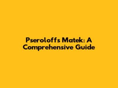 Pseroloff's Matek: A Comprehensive Guide