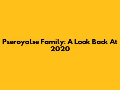 Pseroyalse Family: A Look Back At 2020