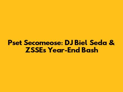 Pset Secomeose: DJ Biel Seda & ZSSE's Year-End Bash