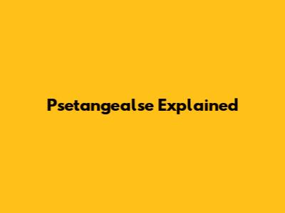 Psetangealse Explained