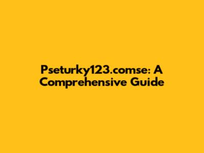 Pseturky123.comse: A Comprehensive Guide