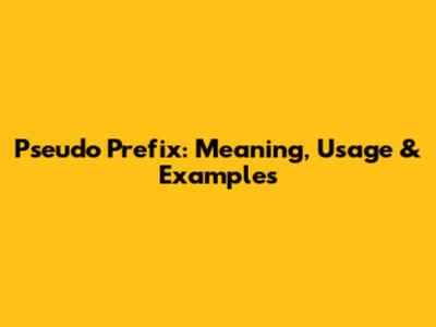 Pseudo Prefix: Meaning, Usage & Examples
