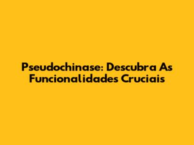 Pseudochinase: Descubra As Funcionalidades Cruciais