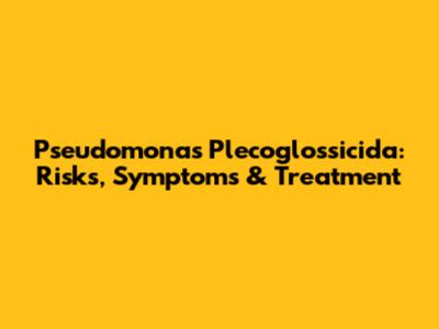 Pseudomonas Plecoglossicida: Risks, Symptoms & Treatment