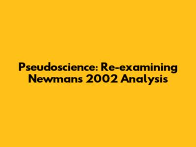 Pseudoscience: Re-examining Newman's 2002 Analysis