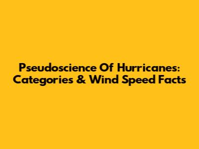 Pseudoscience Of Hurricanes: Categories & Wind Speed Facts