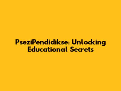 PseziPendidikse: Unlocking Educational Secrets