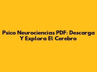 Psico Neurociencias PDF: Descarga Y Explora El Cerebro