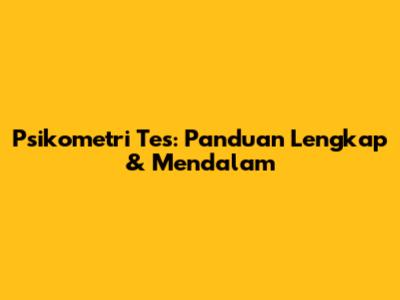 Psikometri Tes: Panduan Lengkap & Mendalam