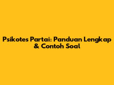 Psikotes Partai: Panduan Lengkap & Contoh Soal
