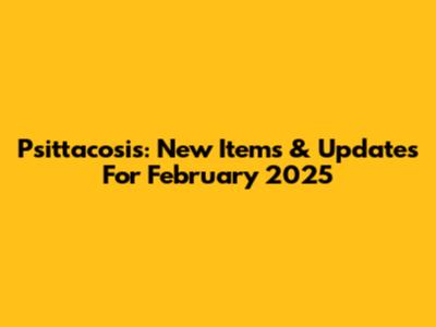 Psittacosis: New Items & Updates For February 2025