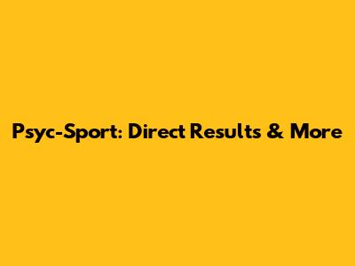 Psyc-Sport: Direct Results & More