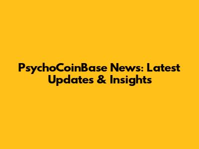 PsychoCoinBase News: Latest Updates & Insights