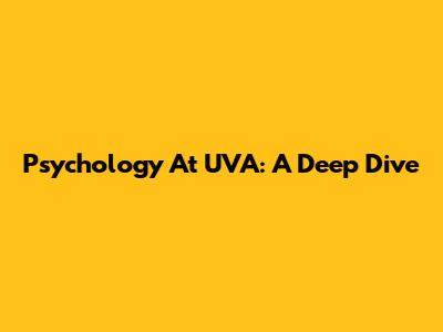 Psychology At UVA: A Deep Dive