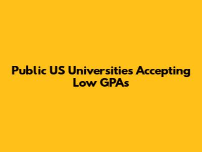 Public US Universities Accepting Low GPAs