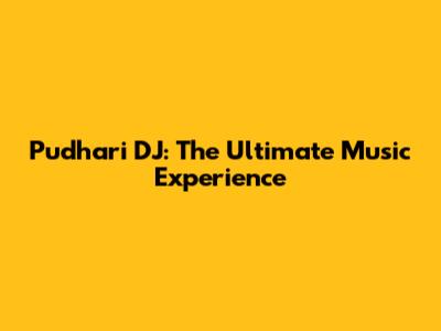 Pudhari DJ: The Ultimate Music Experience