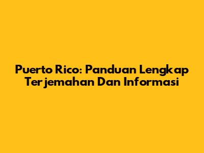 Puerto Rico: Panduan Lengkap Terjemahan Dan Informasi