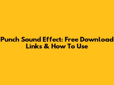 Punch Sound Effect: Free Download Links & How To Use